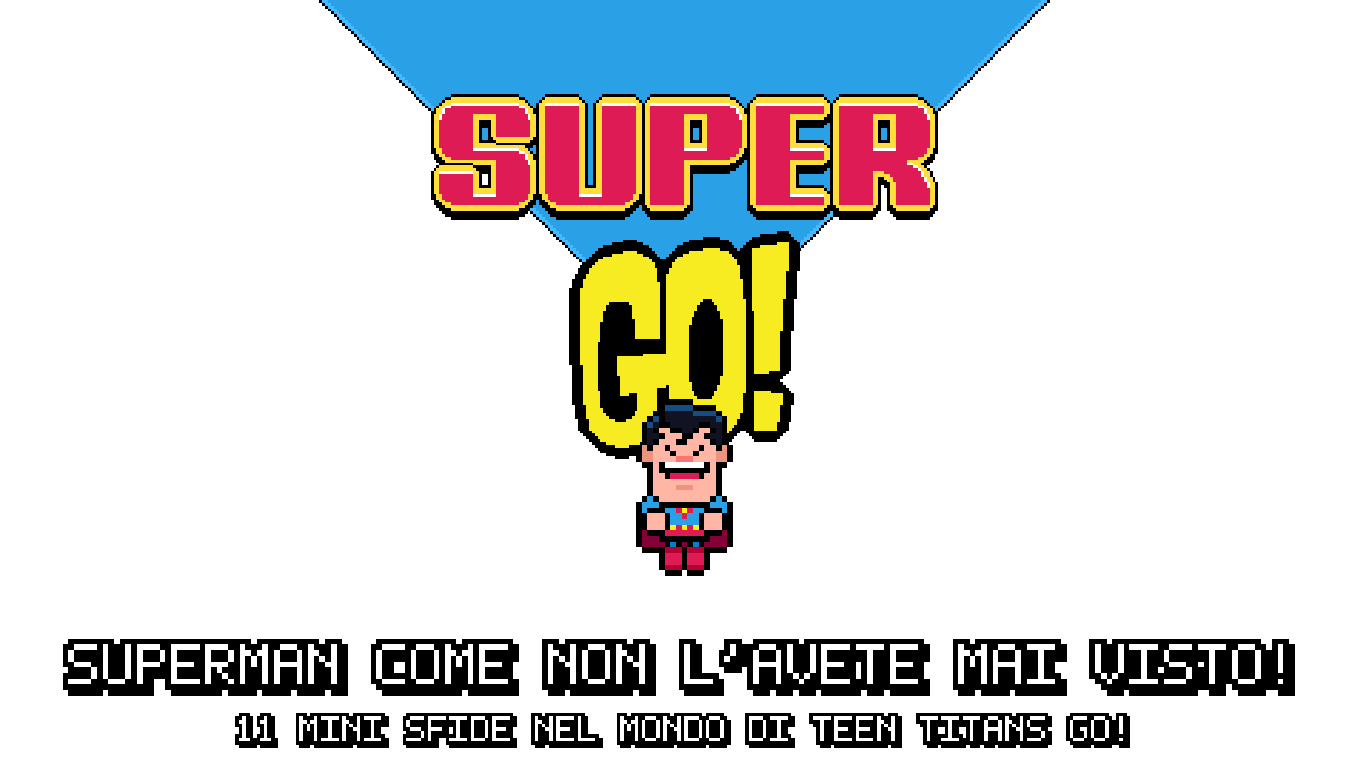 Super Go!, il gioco Boing con Superman nel mondo di Teen Titans Go!: titolo e Superman in pixel art